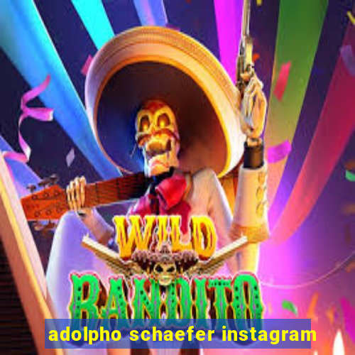 adolpho schaefer instagram